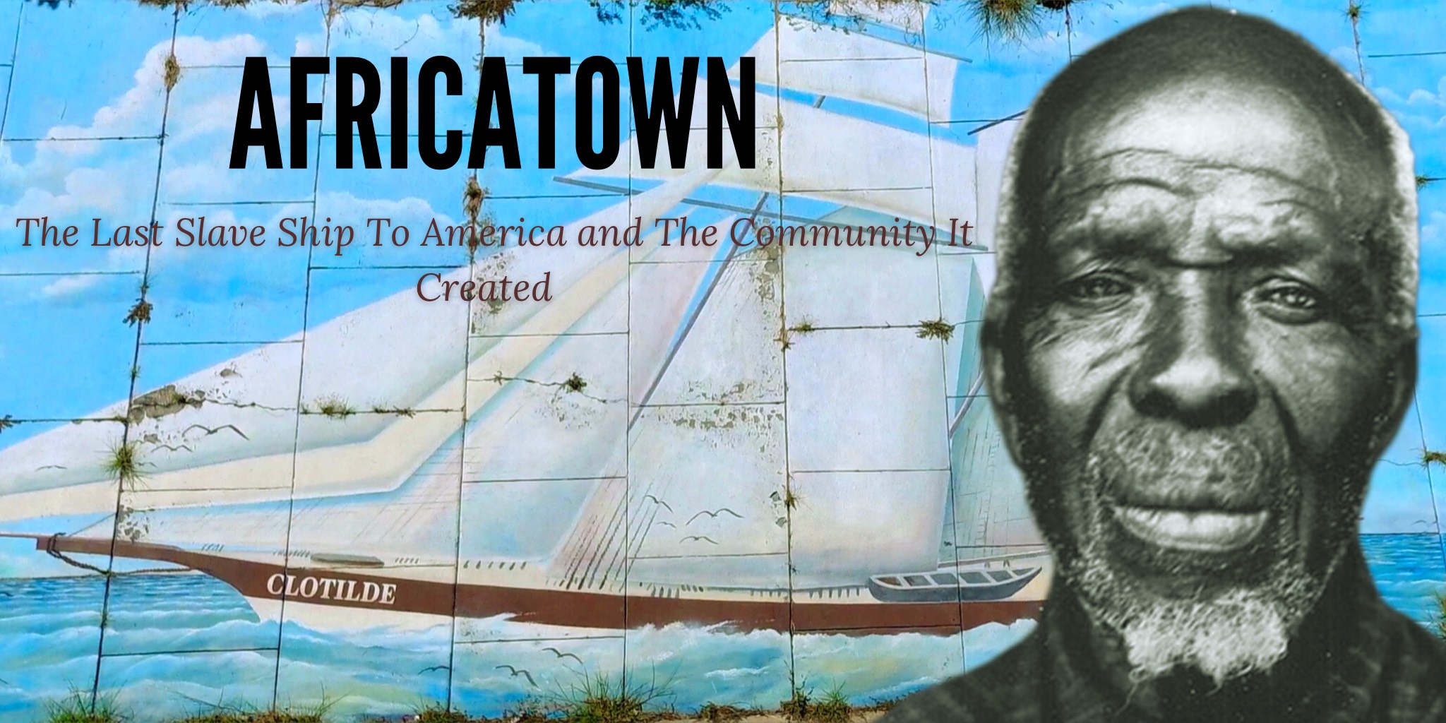 Africatown: The Last Slave Ship To America and The Community It Created