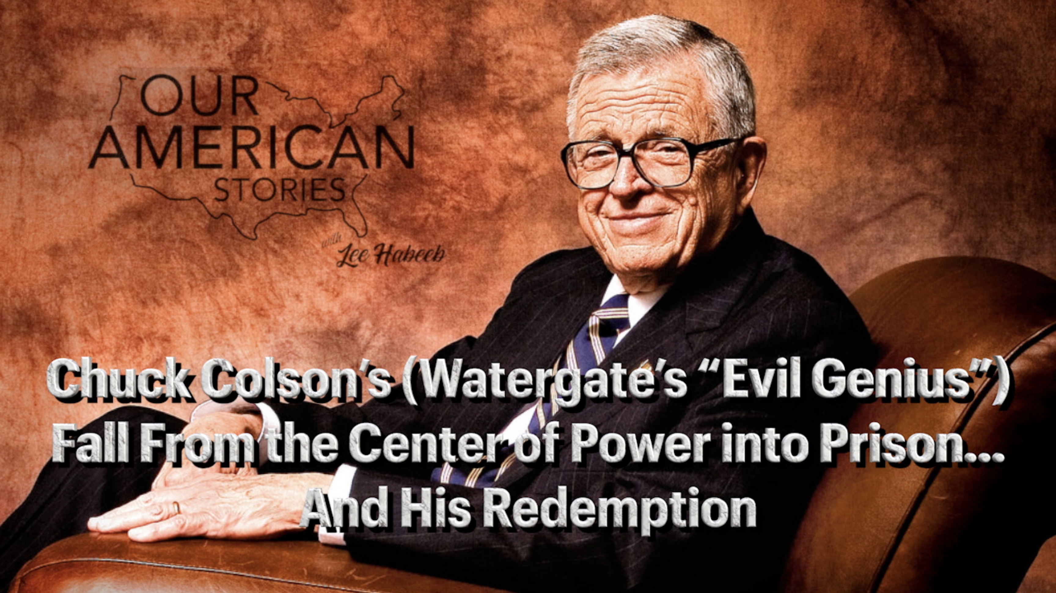 Chuck Colson’s (Watergate’s “Evil Genius”) Fall From the Center of Power into Prison... and HIs Redemption