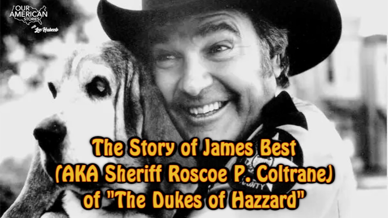 The Story of James Best (AKA Sheriff Roscoe P. Coltrane) of 