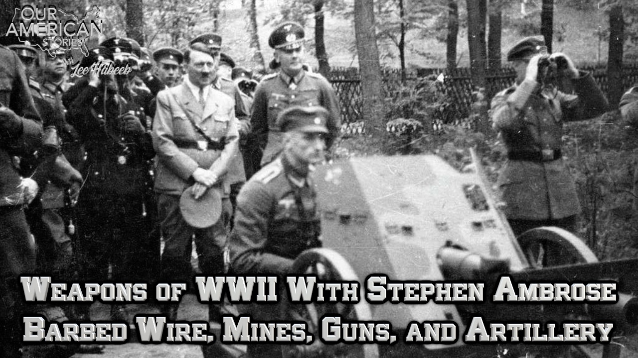 Weapons of WWII With Stephen Ambrose: Barbed Wire, Mines, Guns, and Artillery