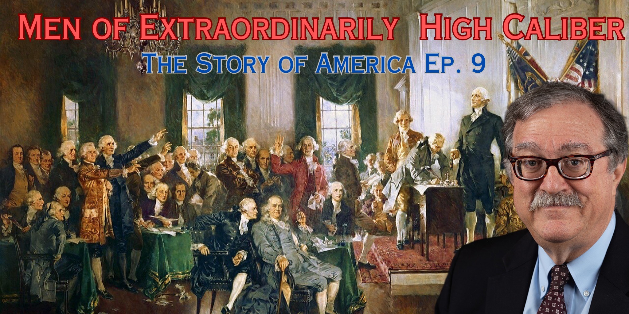 Men of Extraordinarily High Caliber: The Story of America [Ep. 9]