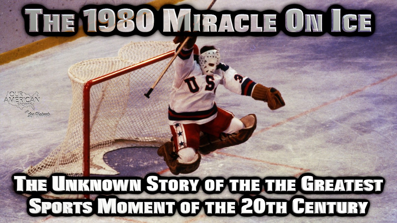 The Unknown Story of the the Greatest Sports Moment of the 20th Century—The 1980 Miracle On Ice