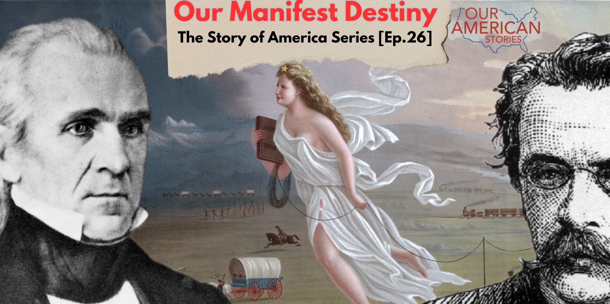 Our Manifest Destiny: The Story of America Series [Ep. 26]