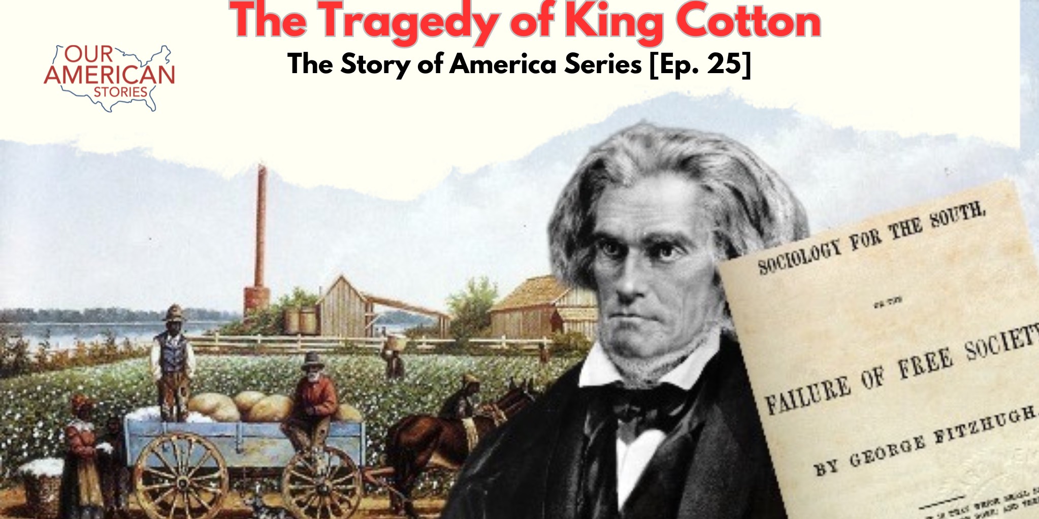 The Tragedy of King Cotton: The Story of America Series [Ep. 25]