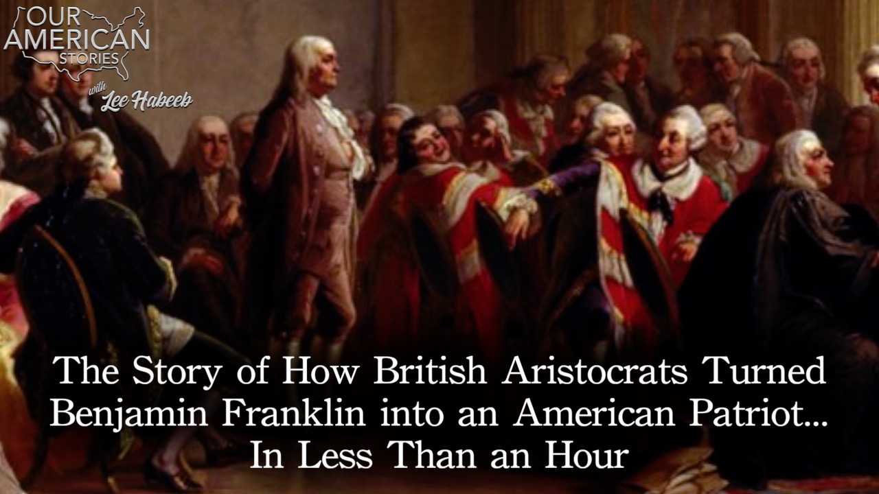 The Story of How British Aristocrats Turned Benjamin Franklin into an American Patriot—In Less Than an Hour