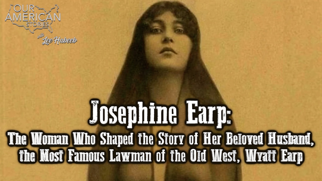 Josephine Earp: The Woman Who Shaped the Story of Her Beloved Husband—the Most Famous Lawman of the Old West