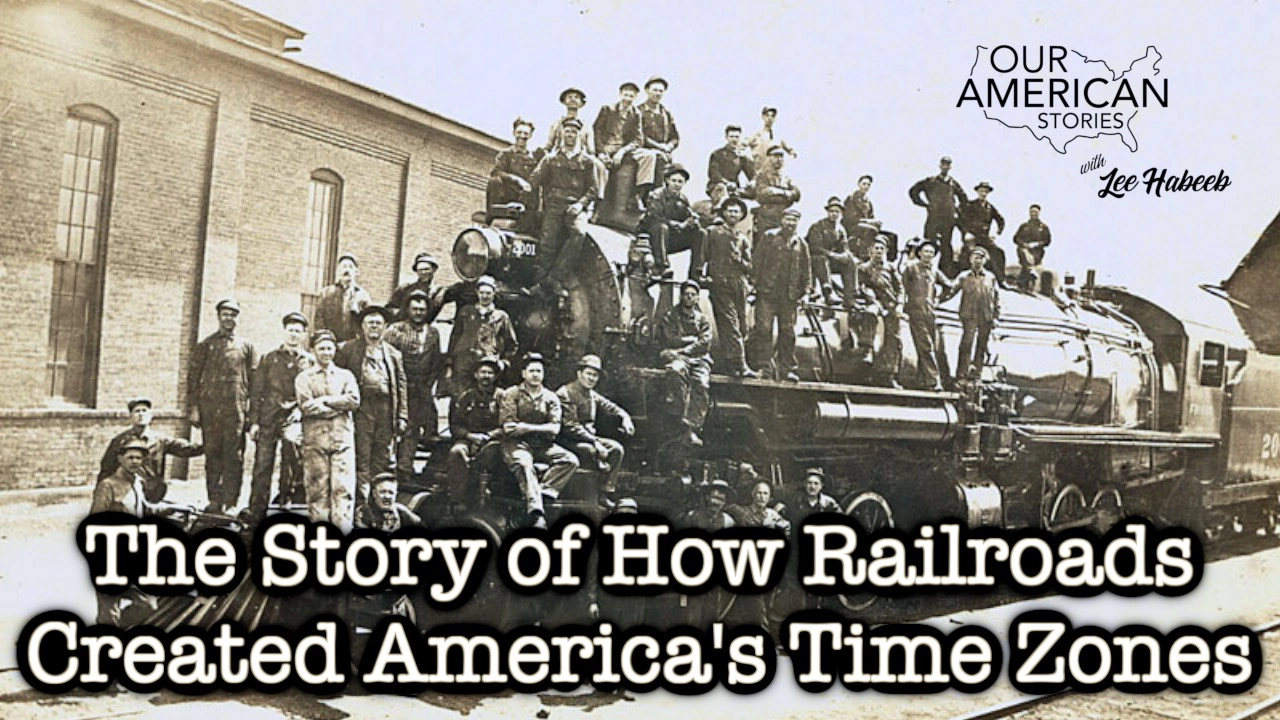 Historical photo of railroad workers on a steam locomotive; overlay reads 'The Story of How Railroads Created America's Time Zones' (Our American Stories)